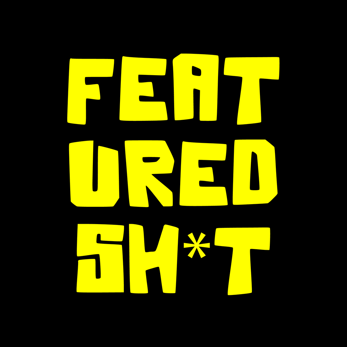 FEATURED SH*T